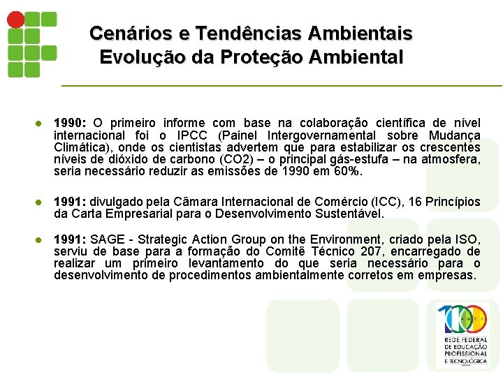 Cenários e Tendências Ambientais Evolução da Proteção Ambiental l 1990: O primeiro informe com Cenários e Tendências Ambientais Evolução da Proteção Ambiental l 1990: O primeiro informe com