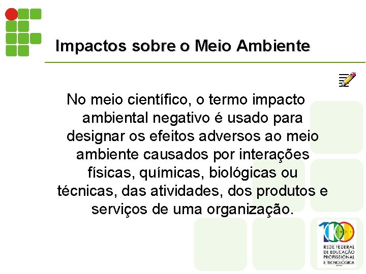 Impactos sobre o Meio Ambiente No meio científico, o termo impacto ambiental negativo é