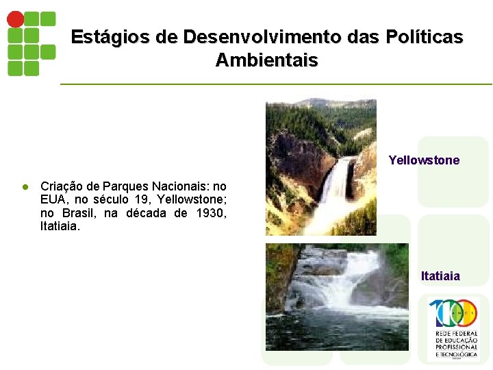 Estágios de Desenvolvimento das Políticas Ambientais Yellowstone l Criação de Parques Nacionais: no EUA,