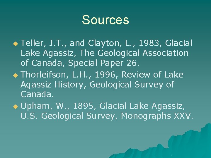 Sources Teller, J. T. , and Clayton, L. , 1983, Glacial Lake Agassiz, The