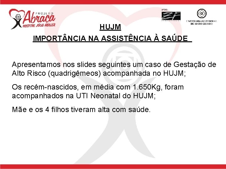 HUJM IMPORT NCIA NA ASSISTÊNCIA À SAÚDE Apresentamos nos slides seguintes um caso de