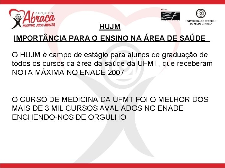 HUJM IMPORT NCIA PARA O ENSINO NA ÁREA DE SAÚDE O HUJM é campo