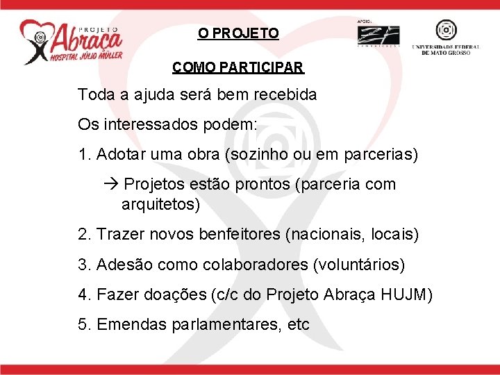 O PROJETO COMO PARTICIPAR Toda a ajuda será bem recebida Os interessados podem: 1.