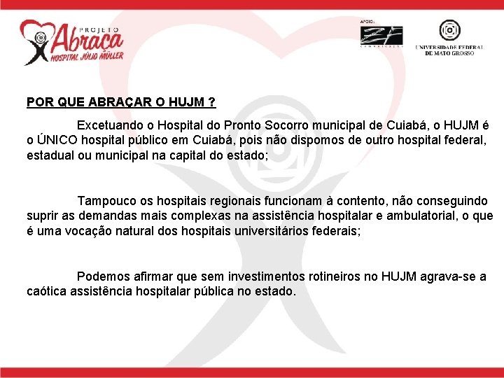 POR QUE ABRAÇAR O HUJM ? Excetuando o Hospital do Pronto Socorro municipal de