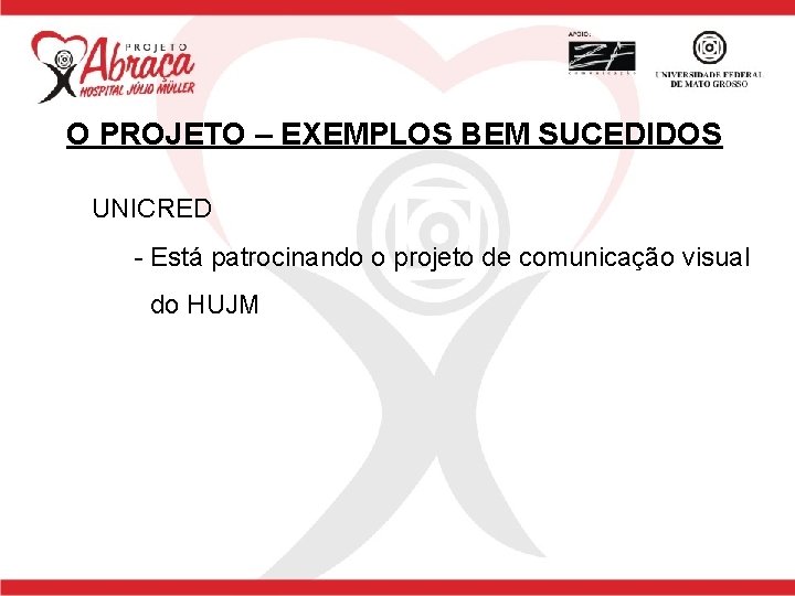 O PROJETO – EXEMPLOS BEM SUCEDIDOS UNICRED - Está patrocinando o projeto de comunicação