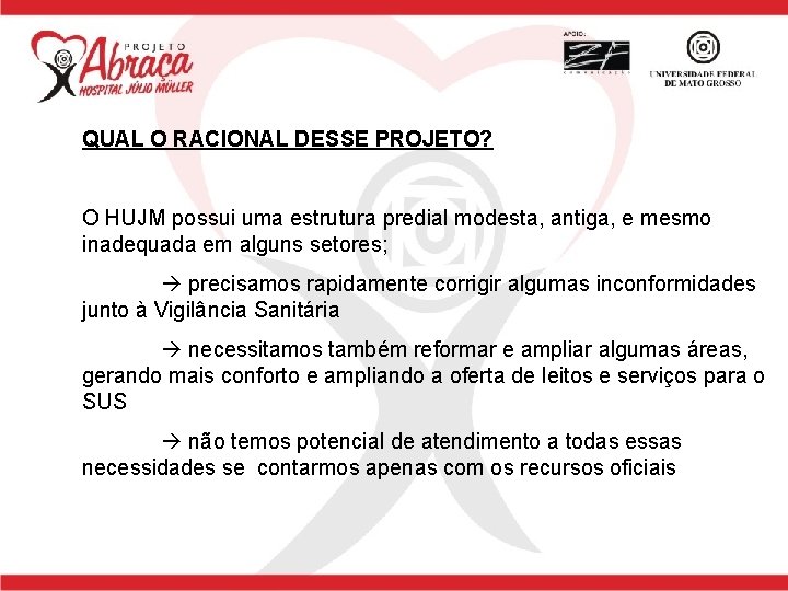 QUAL O RACIONAL DESSE PROJETO? O HUJM possui uma estrutura predial modesta, antiga, e