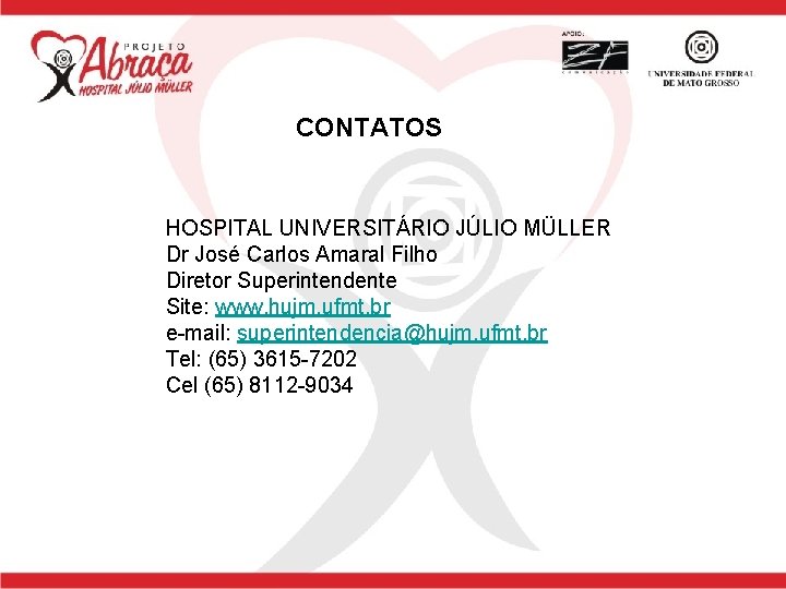 CONTATOS HOSPITAL UNIVERSITÁRIO JÚLIO MÜLLER Dr José Carlos Amaral Filho Diretor Superintendente Site: www.