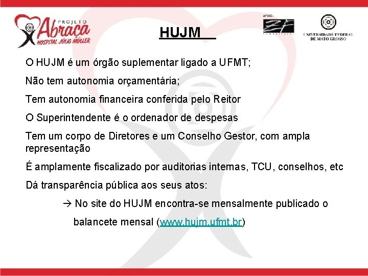 HUJM O HUJM é um órgão suplementar ligado a UFMT; Não tem autonomia orçamentária;