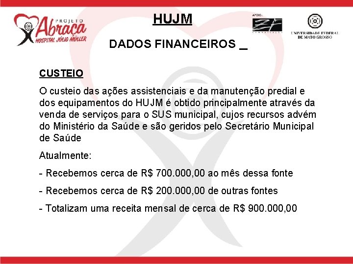 HUJM DADOS FINANCEIROS CUSTEIO O custeio das ações assistenciais e da manutenção predial e