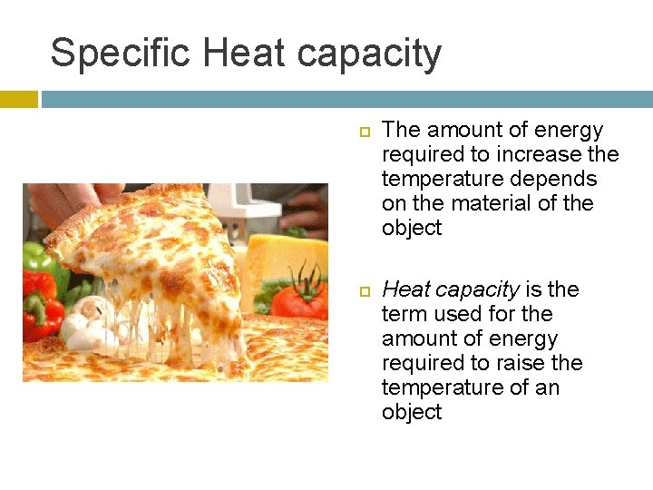 Specific Heat capacity The amount of energy required to increase the temperature depends on