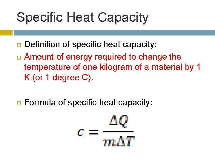 Specific Heat Capacity Definition of specific heat capacity: Amount of energy required to change
