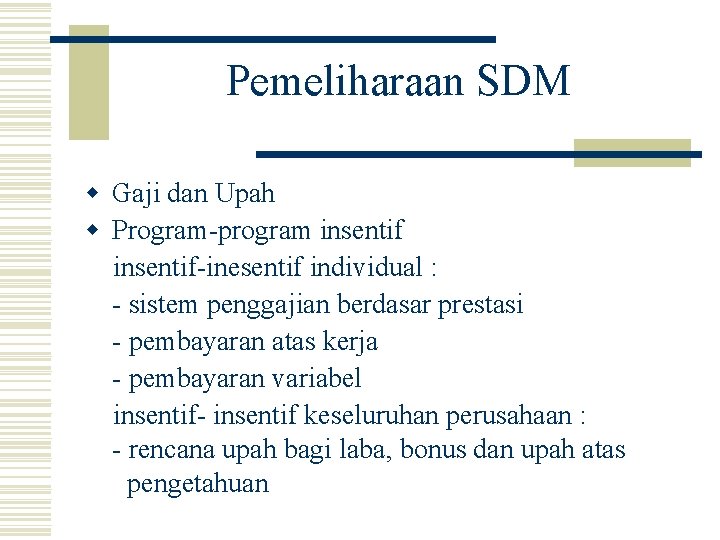 Pemeliharaan SDM w Gaji dan Upah w Program-program insentif-inesentif individual : - sistem penggajian