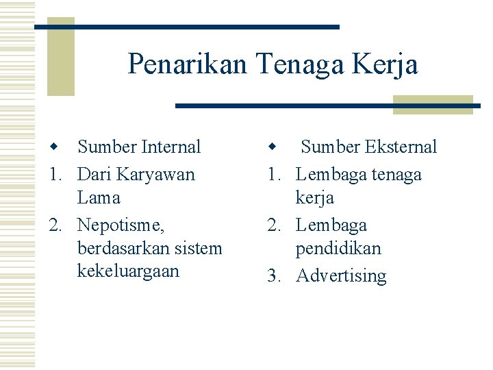 Penarikan Tenaga Kerja w Sumber Internal 1. Dari Karyawan Lama 2. Nepotisme, berdasarkan sistem