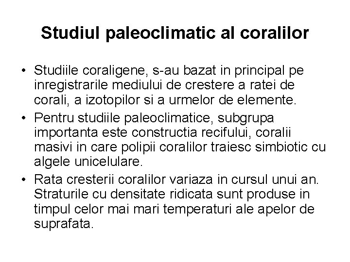 Studiul paleoclimatic al coralilor • Studiile coraligene, s-au bazat in principal pe inregistrarile mediului