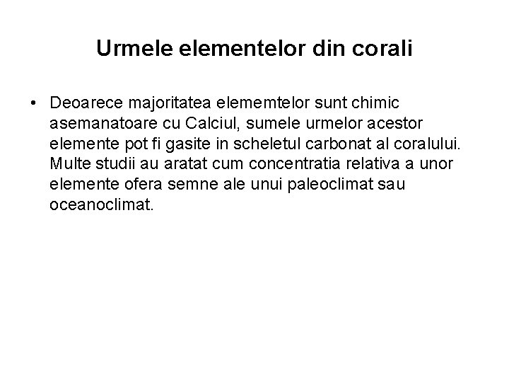 Urmele elementelor din corali • Deoarece majoritatea elememtelor sunt chimic asemanatoare cu Calciul, sumele