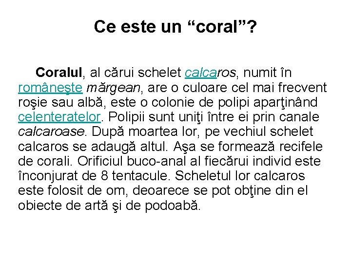 Ce este un “coral”? Coralul, al cărui schelet calcaros, numit în româneşte mărgean, are