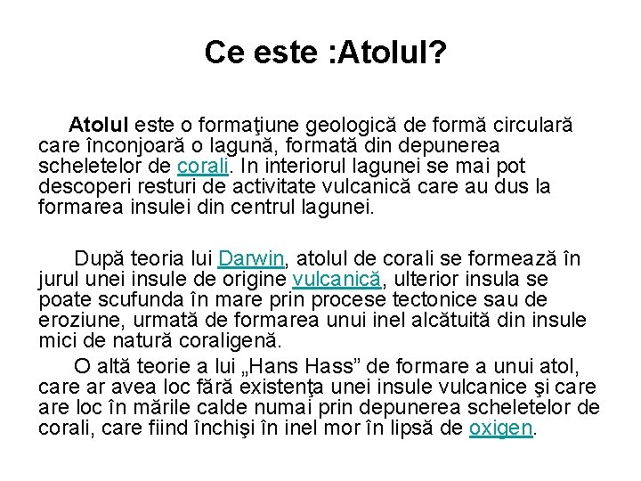 Ce este : Atolul? Atolul este o formaţiune geologică de formă circulară care înconjoară