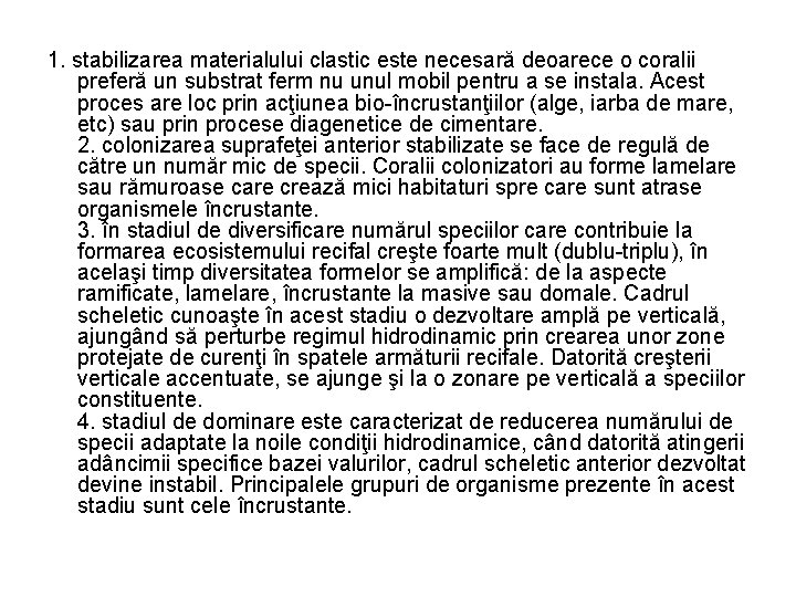 1. stabilizarea materialului clastic este necesară deoarece o coralii preferă un substrat ferm nu