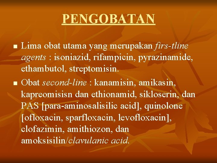 PENGOBATAN n n Lima obat utama yang merupakan firs-tline agents : isoniazid, rifampicin, pyrazinamide,
