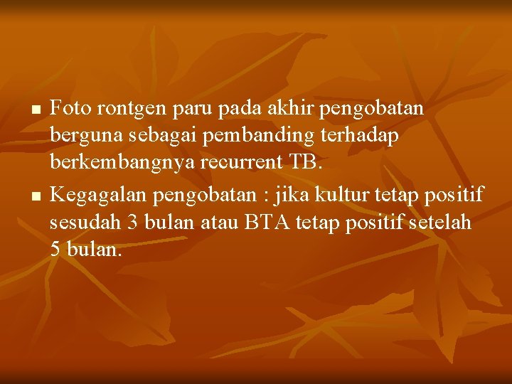 n n Foto rontgen paru pada akhir pengobatan berguna sebagai pembanding terhadap berkembangnya recurrent