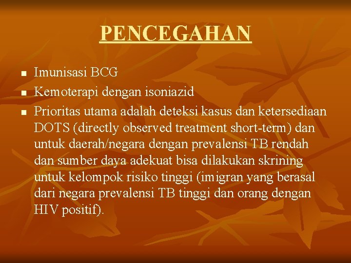 PENCEGAHAN n n n Imunisasi BCG Kemoterapi dengan isoniazid Prioritas utama adalah deteksi kasus