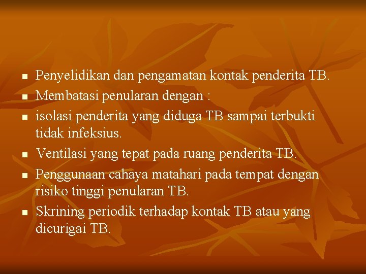 n n n Penyelidikan dan pengamatan kontak penderita TB. Membatasi penularan dengan : isolasi