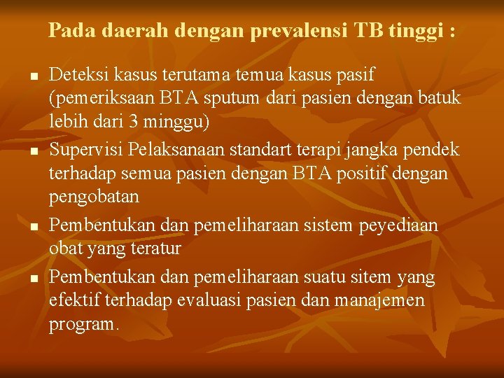 Pada daerah dengan prevalensi TB tinggi : n n Deteksi kasus terutama temua kasus