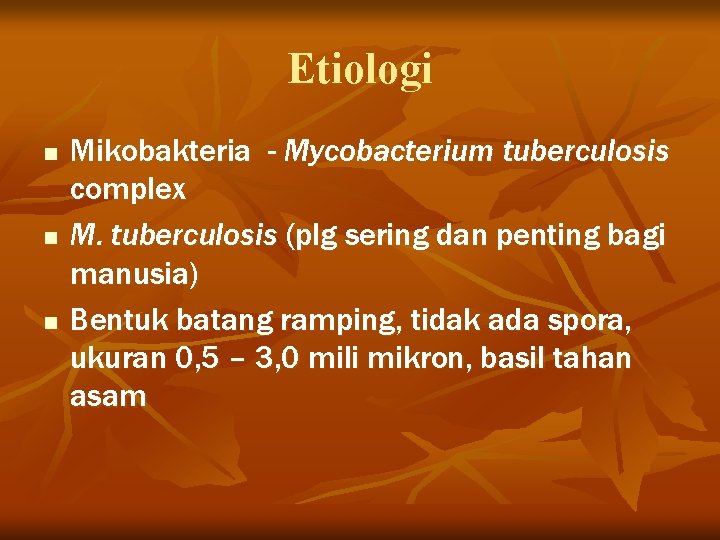 Etiologi n n n Mikobakteria - Mycobacterium tuberculosis complex M. tuberculosis (plg sering dan