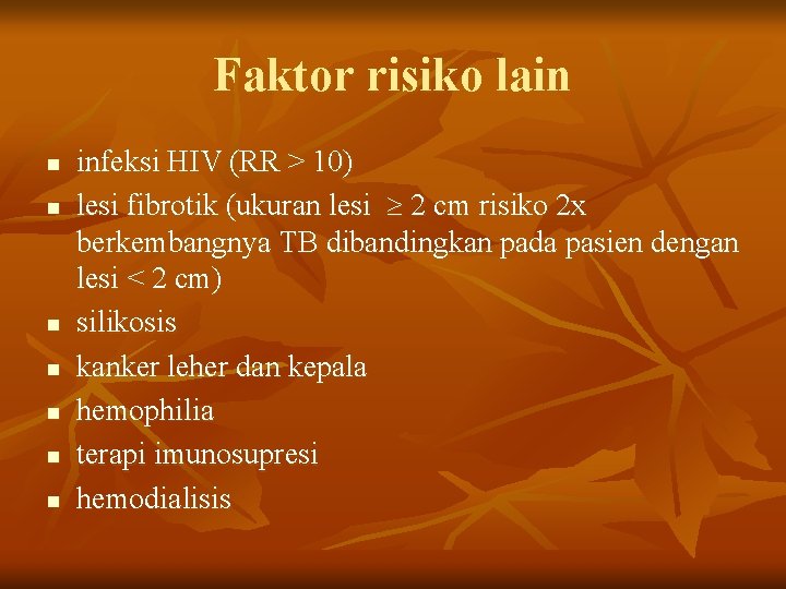 Faktor risiko lain n n n infeksi HIV (RR > 10) lesi fibrotik (ukuran
