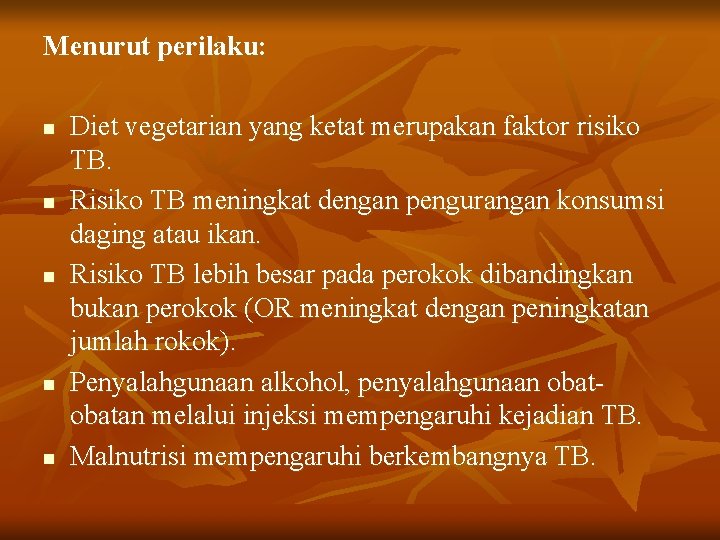 Menurut perilaku: n n n Diet vegetarian yang ketat merupakan faktor risiko TB. Risiko