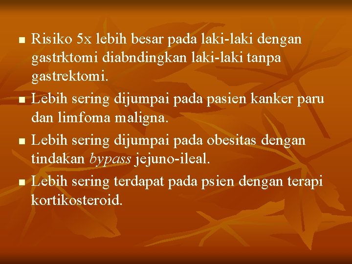 n n Risiko 5 x lebih besar pada laki-laki dengan gastrktomi diabndingkan laki-laki tanpa