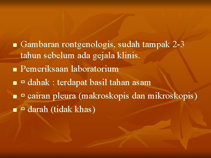 n n n Gambaran rontgenologis, sudah tampak 2 -3 tahun sebelum ada gejala klinis.