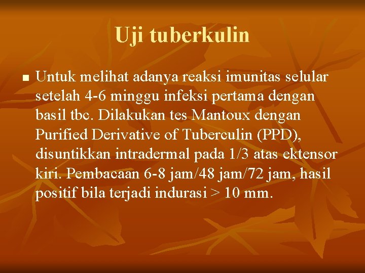Uji tuberkulin n Untuk melihat adanya reaksi imunitas selular setelah 4 -6 minggu infeksi