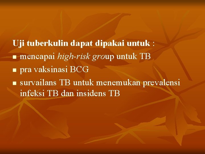 Uji tuberkulin dapat dipakai untuk : n mencapai high-risk group untuk TB n pra