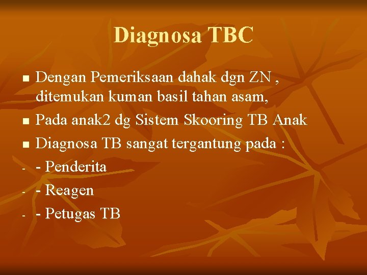 Diagnosa TBC n n n - Dengan Pemeriksaan dahak dgn ZN , ditemukan kuman
