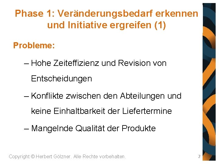 Phase 1: Veränderungsbedarf erkennen und Initiative ergreifen (1) Probleme: – Hohe Zeiteffizienz und Revision