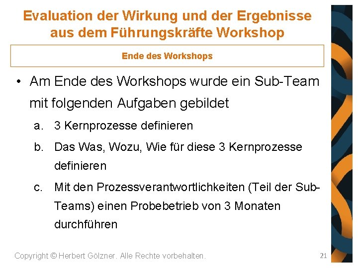 Evaluation der Wirkung und der Ergebnisse aus dem Führungskräfte Workshop Ende des Workshops •