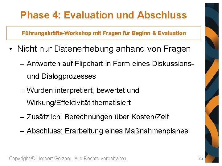 Phase 4: Evaluation und Abschluss Führungskräfte-Workshop mit Fragen für Beginn & Evaluation • Nicht