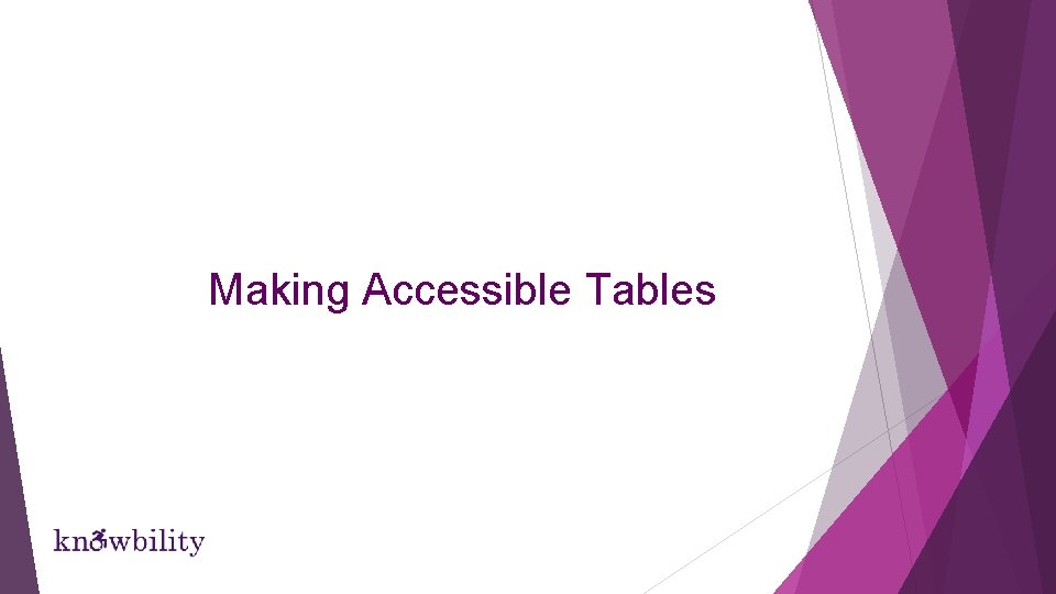 Making Accessible Tables Making Accessible Tables