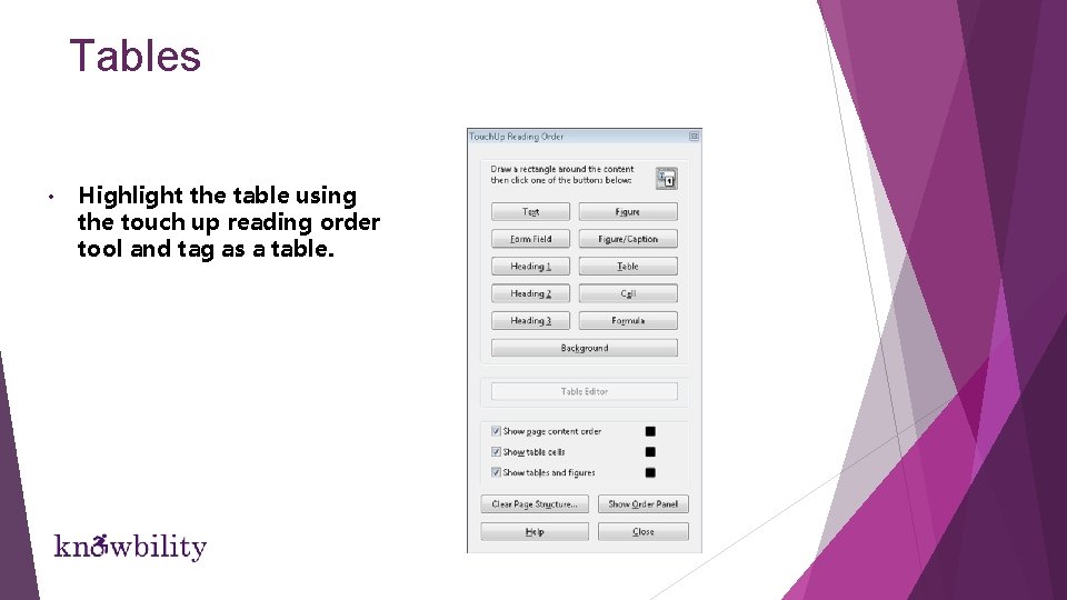 Tables • Highlight the table using the touch up reading order tool and tag Tables • Highlight the table using the touch up reading order tool and tag