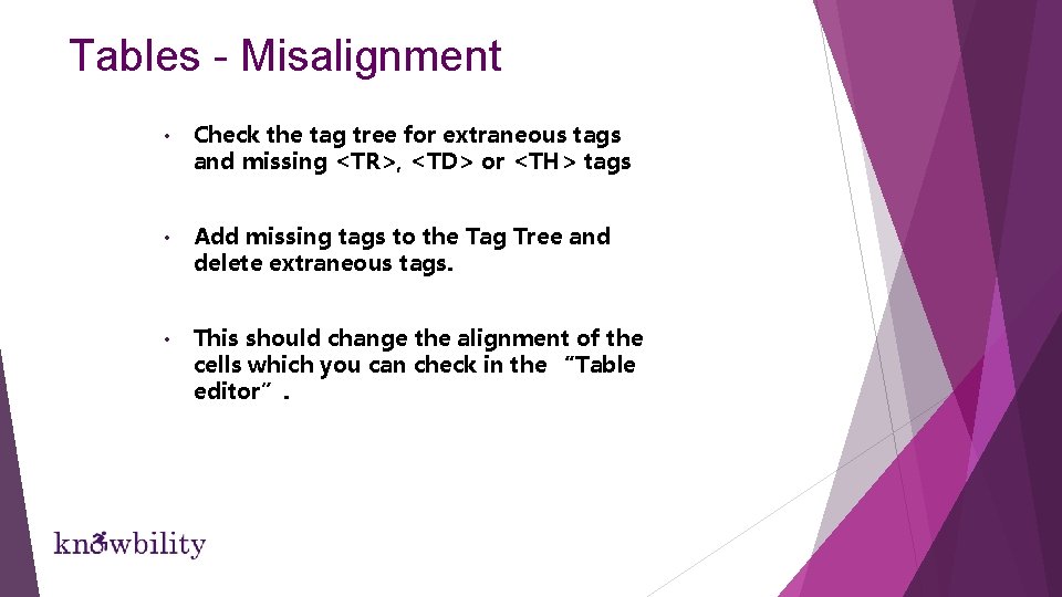 Tables - Misalignment • Check the tag tree for extraneous tags and missing <TR>, Tables - Misalignment • Check the tag tree for extraneous tags and missing <TR>,