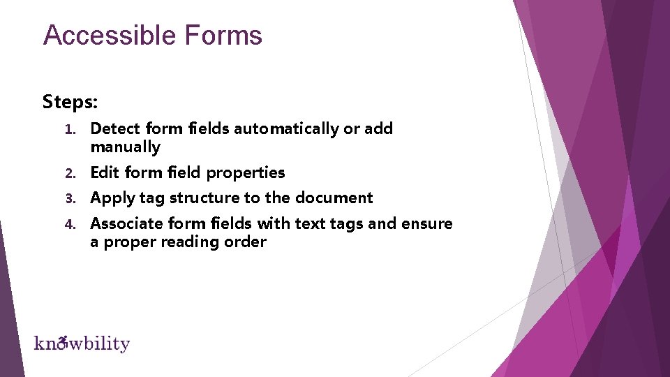 Accessible Forms Steps: 1. Detect form fields automatically or add manually 2. Edit form Accessible Forms Steps: 1. Detect form fields automatically or add manually 2. Edit form