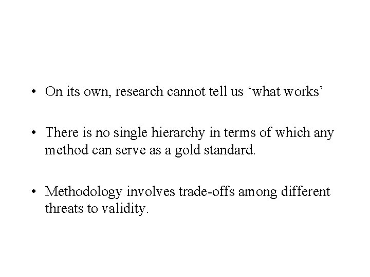  • On its own, research cannot tell us ‘what works’ • There is