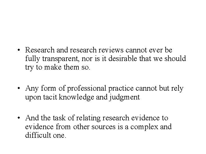  • Research and research reviews cannot ever be fully transparent, nor is it