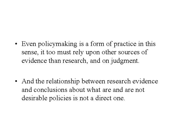  • Even policymaking is a form of practice in this sense, it too