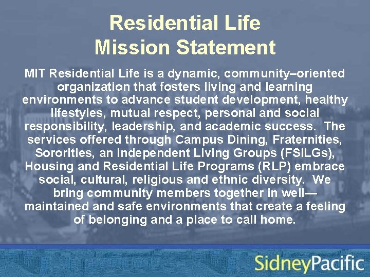 Residential Life Mission Statement MIT Residential Life is a dynamic, community–oriented organization that fosters