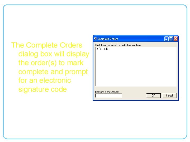 Marking an Order Complete, cont. The Complete Orders dialog box will display the order(s)