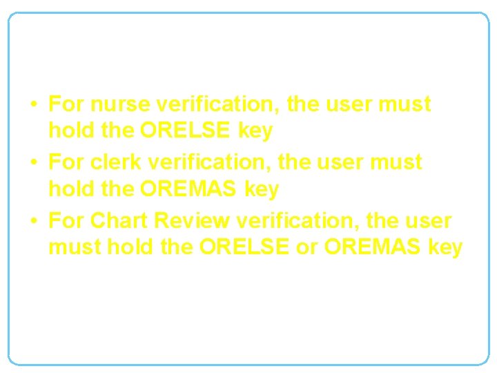 Verification Keys • For nurse verification, the user must hold the ORELSE key •