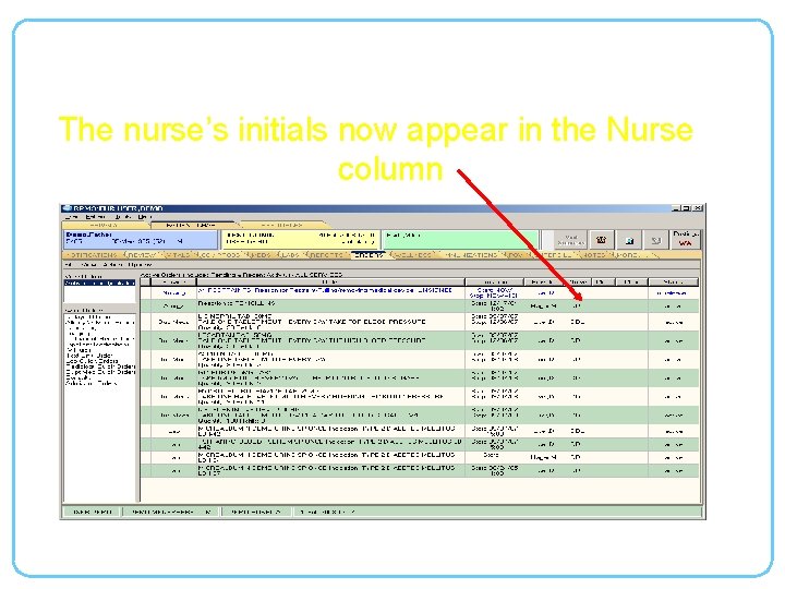 Verification (continued) The nurse’s initials now appear in the Nurse column 