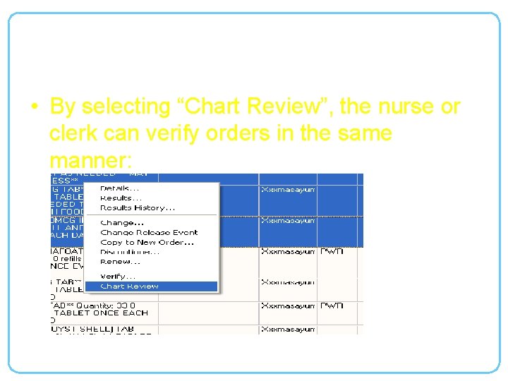 Chart Check Verification • By selecting “Chart Review”, the nurse or clerk can verify